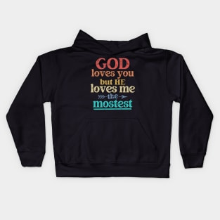 God Loves You But He Loves Me The Mostest Kids Hoodie